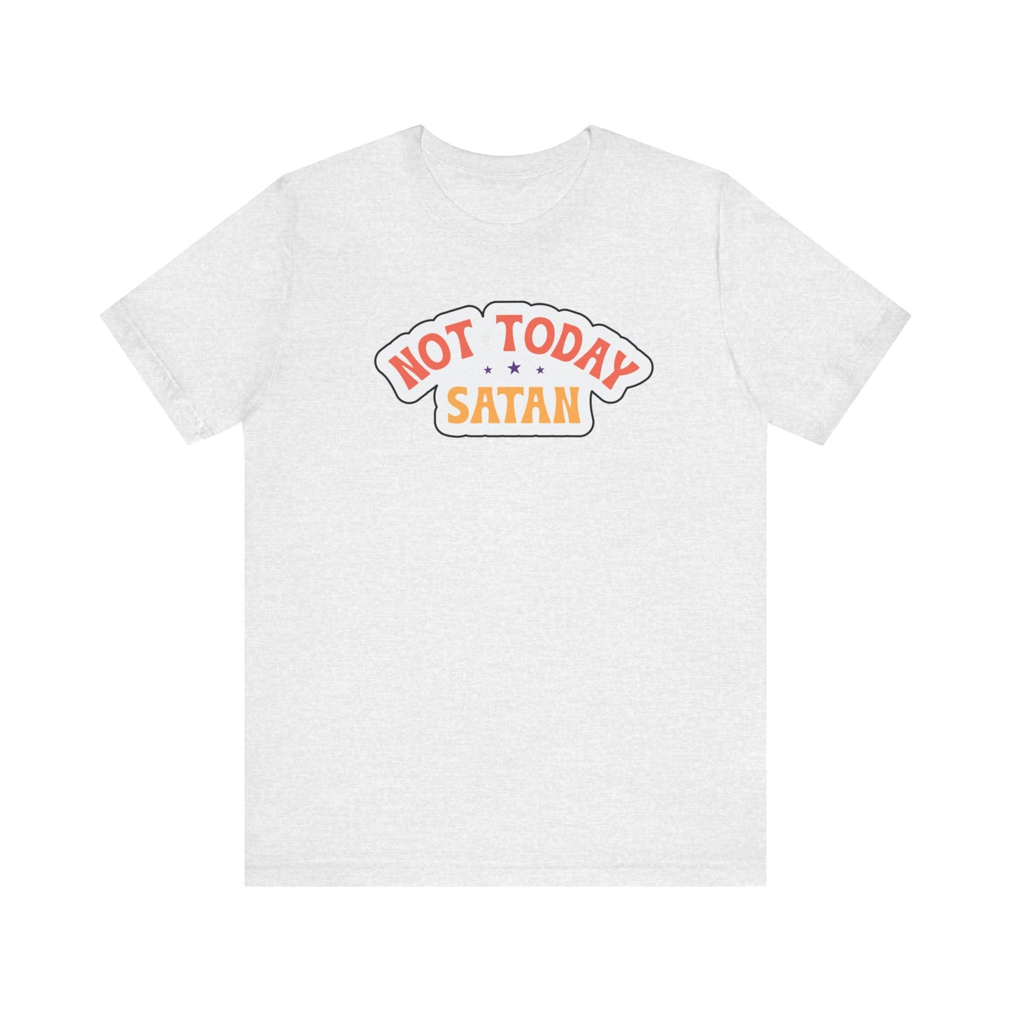 Not Today Satan, Unisex Jersey Short Sleeve Tee, 14 Different Colors, Sizes Small to  3XL